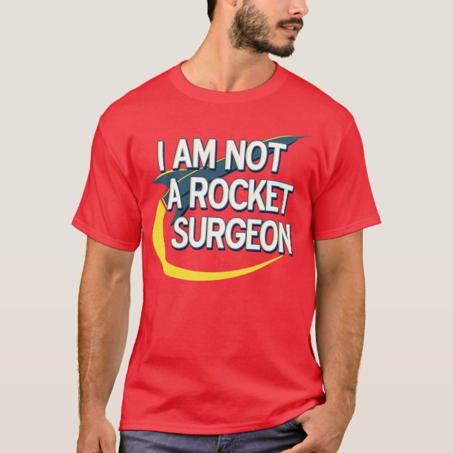 I am not a rocket surgeon for lights T-Shirt (Front)