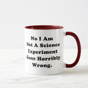 I Am Not A Science Experiment Gone Horribly Wrong Mug