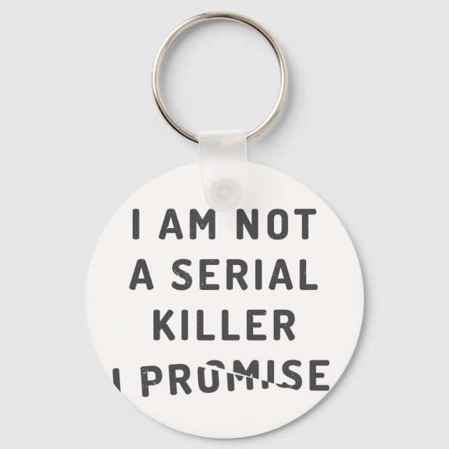 I am not a serial killer, I promise Key Ring (Front)