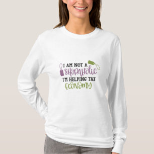 I am not a shopaholic i'm helping the economy T-Shirt