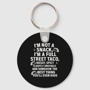 I Am Not A Snack I'm A Full Street Taco Messt Scy Key Ring
