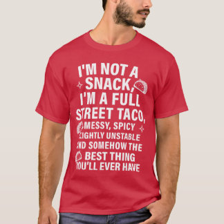 I Am Not A Snack Im A Full Street Taco Messt Spicy T-Shirt