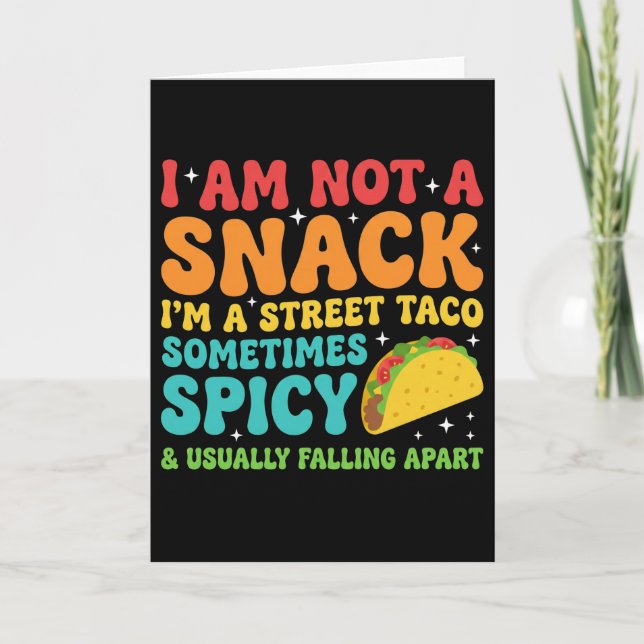 I Am Not A Snack I'm A Full Street Taco Messy Card (Front)