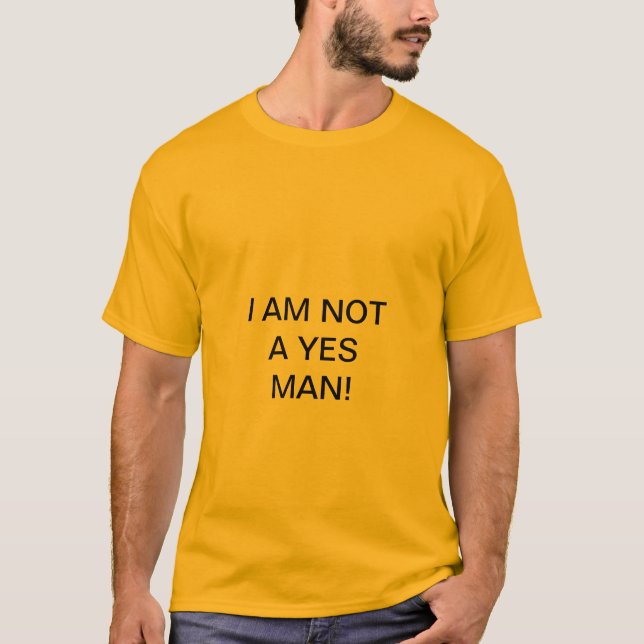 I AM NOT A YES MAN! T-Shirt (Front)