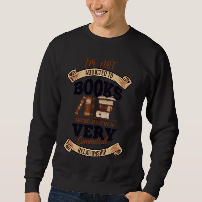 I am not addicted to books we are just very commit sweatshirt (Front)