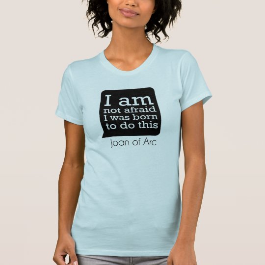 I Am Not Afraid - Joan of Arc T-Shirt