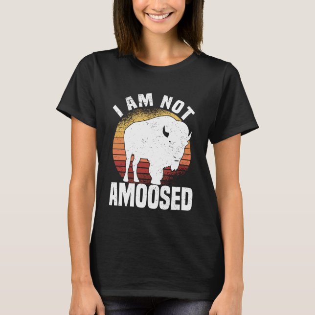 I Am Not Amoosed  American Bison Buffalo Wisent T-Shirt (Front)