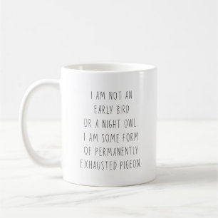 I Am Not An Early Bird Or A Night Owl Permanently  Coffee Mug