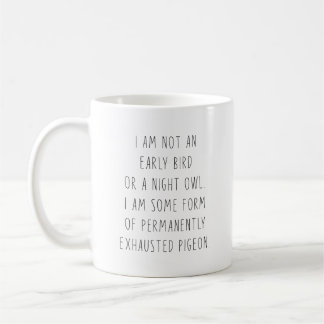 I Am Not An Early Bird Or A Night Owl Permanently Coffee Mug