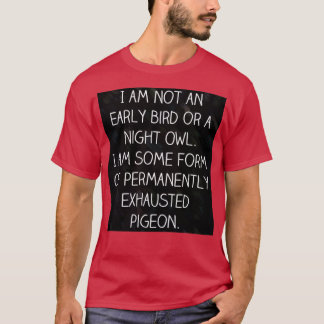 I am Not an Early Bird or a Night Owl T-Shirt