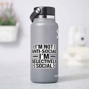 I am not anti-social, I'm selectively social