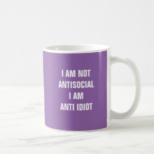 I am not antisocial I am anti idiot mug