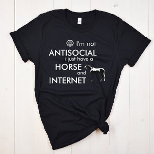 I am not antisocial I have a horse and Internet T-Shirt