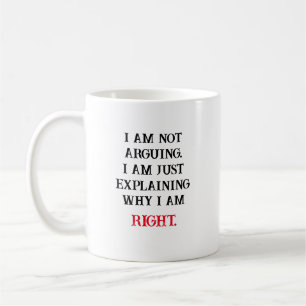 I Am Not Arguing,  Coffee Mug