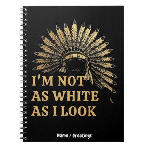 I Am Not As White As I Look Celebrate Your Roots Notebook