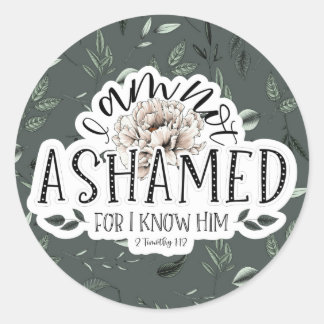 I am not ashamed 2 Timothy 1:12 Scripture Quote Classic Round Sticker