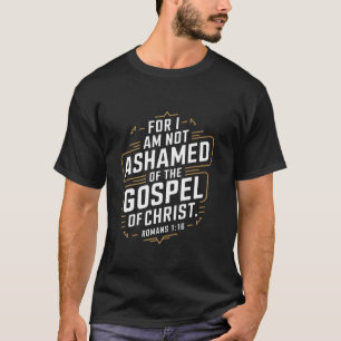 I Am Not Ashamed Of The Gospel Bible Verse Christi T-Shirt