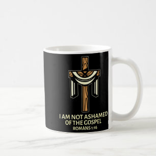 I Am Not Ashamed Of The Gospel - Cross Christian S Coffee Mug