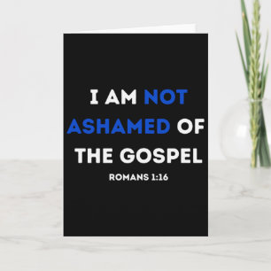 I Am Not Ashamed Of The Gospel Long Sleeve Card