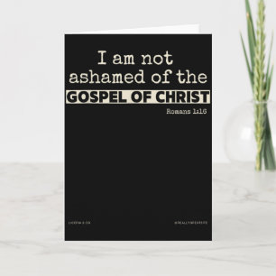 I Am Not Ashamed Of The Gospel Of Christ Card