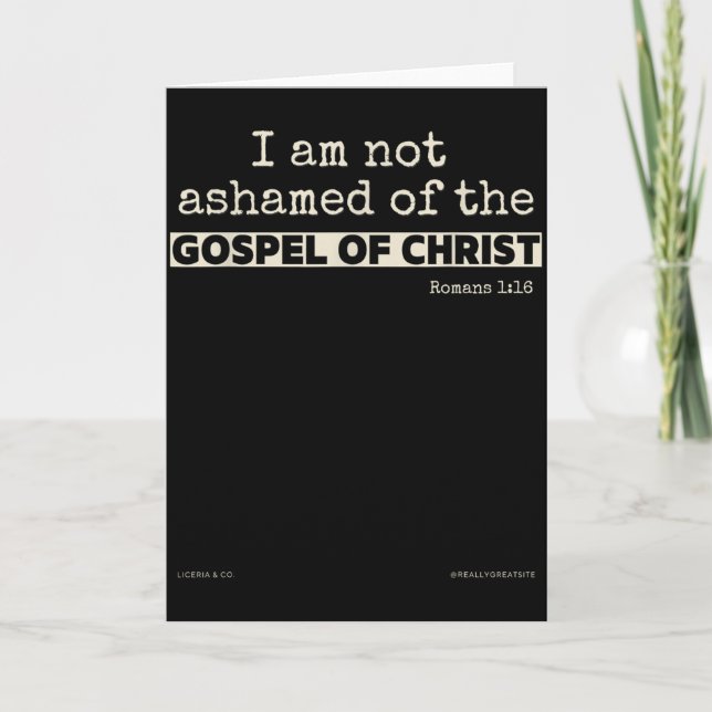 I Am Not Ashamed Of The Gospel Of Christ  Card (Front)