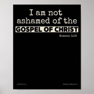 I Am Not Ashamed Of The Gospel Of Christ Poster