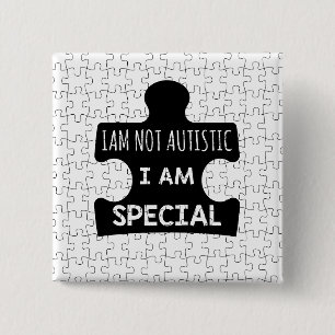 I AM Not Autistic, I Am Special 15 Cm Square Badge