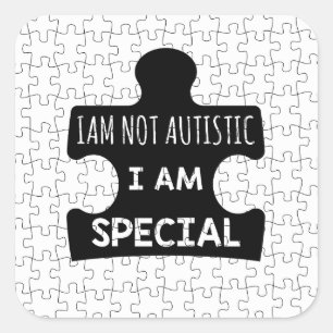 I AM Not Autistic, I Am Special Square Sticker