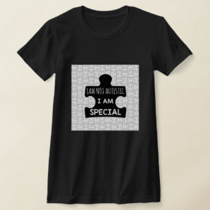 I AM Not Autistic, I Am Special T-Shirt