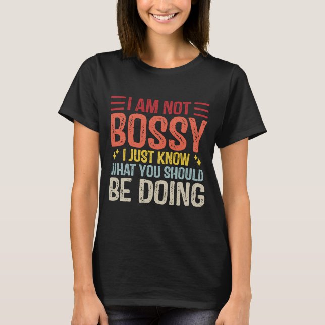 I Am Not Bossy A  Take Charge People T-Shirt (Front)