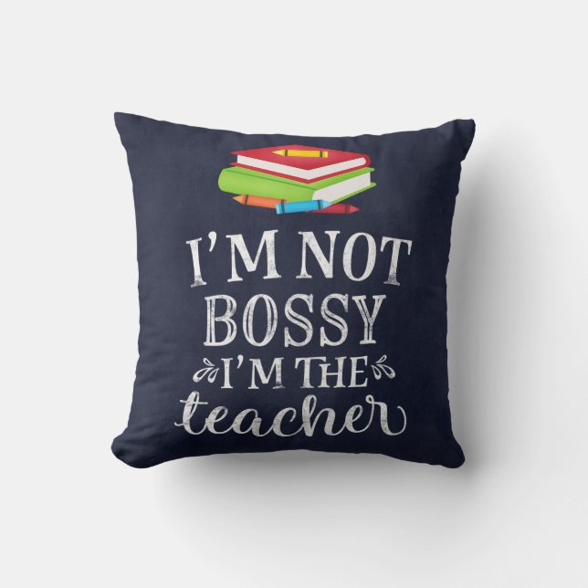 I am not bossy. I am the teacher Cushion (Front)