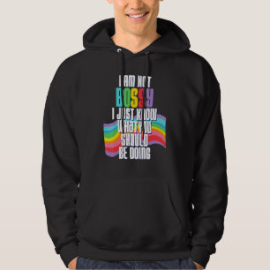 I Am Not Bossy I Just Know What You Should Be Doin Hoodie