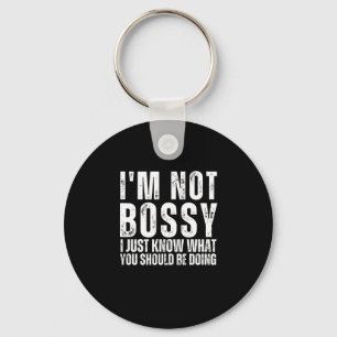 I Am Not Bossy I Just Know What You Should Be Doin Key Ring