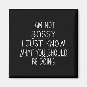 I Am Not Bossy I Just Know What You Should Be Doin Magnet