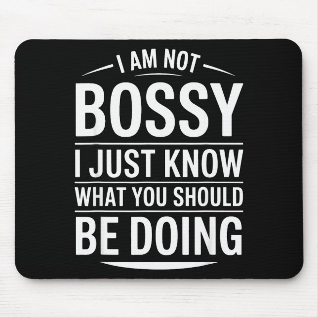 I Am Not Bossy Just Know What You Should Be Doing  Mouse Mat (Front)