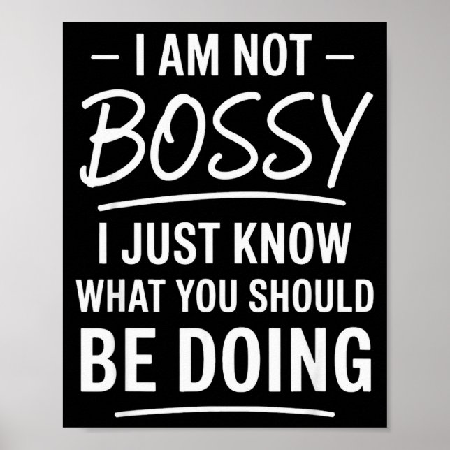 I Am Not Bossy Just Know What You Should Be Doing  Poster (Front)