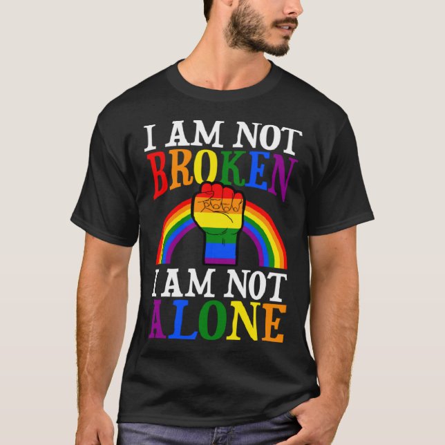 I Am Not Broken I Am Not Alone Gay Pride Rainbow P T-Shirt (Front)