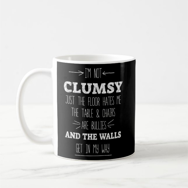 I Am Not Clumsy Hates Chairs An Tables Bullies Hum Coffee Mug (Left)