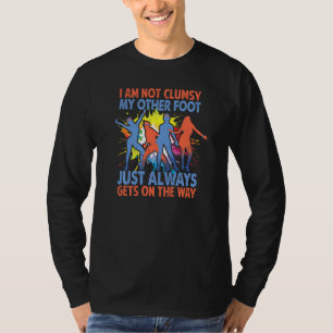 I Am Not Clumsy My Other Foot Just Always Gets On T-Shirt