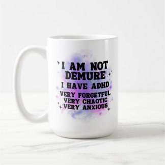 I Am Not Demure | Funny ADHD Mug