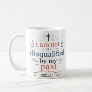 I Am Not Disqualified By My Past Christian Quote Coffee Mug