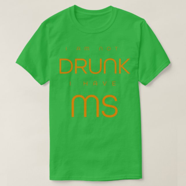 I am not drunk I have MS a sad reality MS patiens  T-Shirt (Design Front)