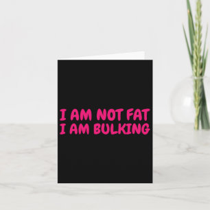 I Am Not Fat I Am Bulking Fitness Bodybuilding M S Card