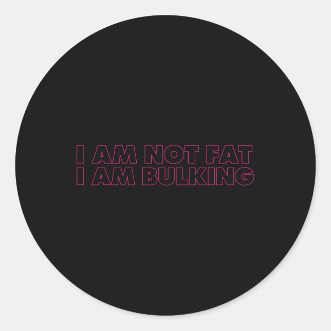 I Am Not Fat I Am Bulking Fitness Bodybuilding M S Classic Round Sticker (Front)