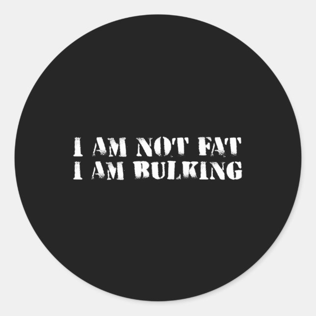 I Am Not Fat I Am Bulking Fitness Bodybuilding M S Classic Round Sticker (Front)