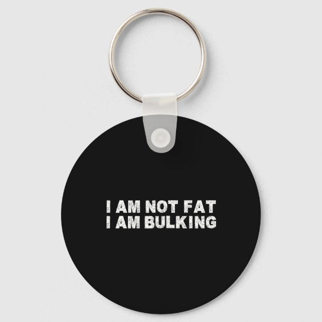 I Am Not Fat I Am Bulking Fitness Bodybuilding M S Key Ring (Front)