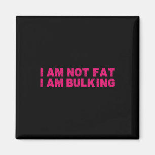 I Am Not Fat I Am Bulking Fitness Bodybuilding M S Magnet