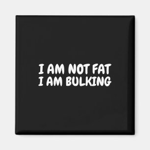 I Am Not Fat I Am Bulking Fitness Bodybuilding M S Magnet