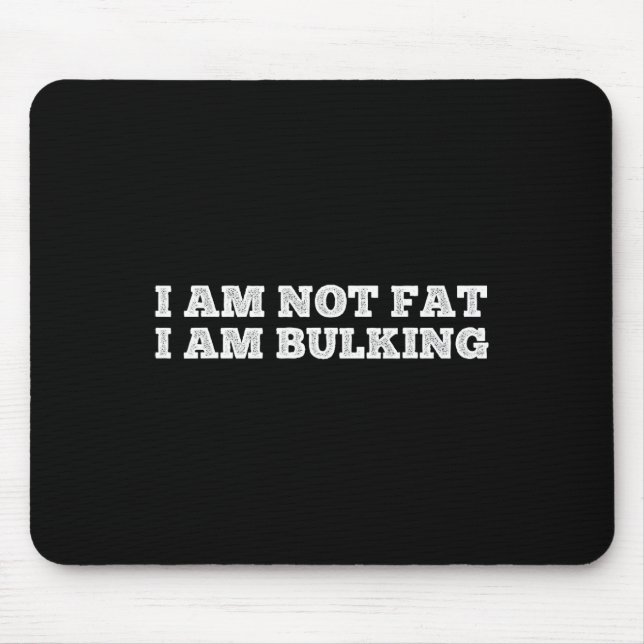 I Am Not Fat I Am Bulking Fitness Bodybuilding M S Mouse Mat (Front)