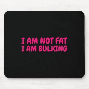 I Am Not Fat I Am Bulking Fitness Bodybuilding M S Mouse Mat